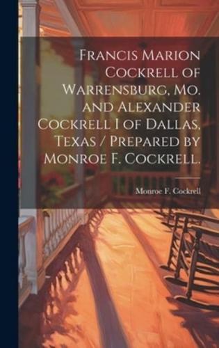 Francis Marion Cockrell of Warrensburg, Mo. And Alexander Cockrell I of Dallas, Texas / Prepared by Monroe F. Cockrell.