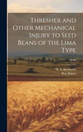 Thresher and Other Mechanical Injury to Seed Beans of the Lima Type; B580