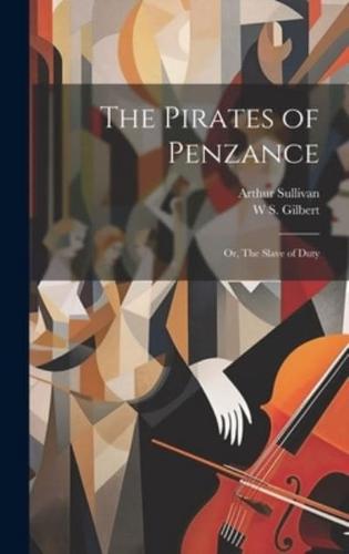 The Pirates of Penzance; or, The Slave of Duty