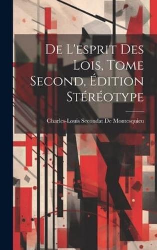 De L'esprit Des Lois, Tome Second, Édition Stéréotype