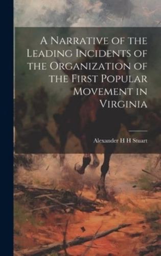 A Narrative of the Leading Incidents of the Organization of the First Popular Movement in Virginia