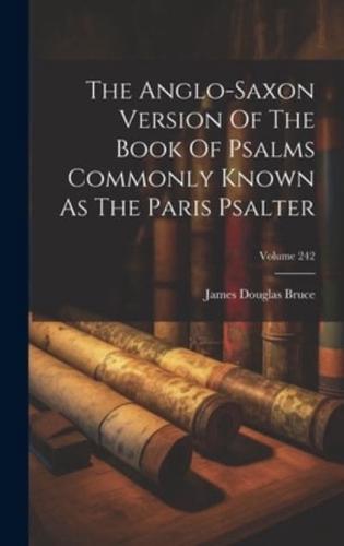 The Anglo-Saxon Version Of The Book Of Psalms Commonly Known As The Paris Psalter; Volume 242