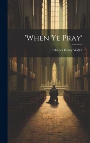 'When Ye Pray'