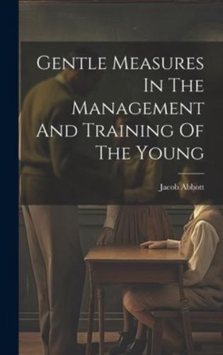 Gentle Measures In The Management And Training Of The Young