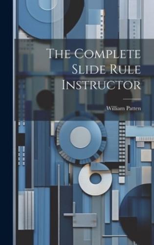 The Complete Slide Rule Instructor