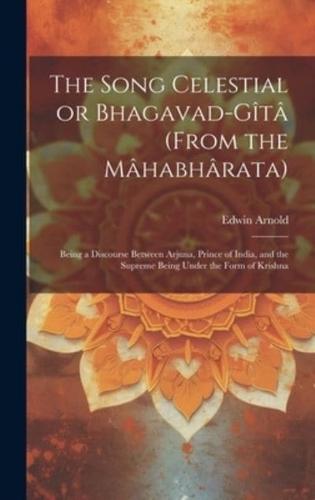 The Song Celestial or Bhagavad-Gîtâ (From the Mâhabhârata)