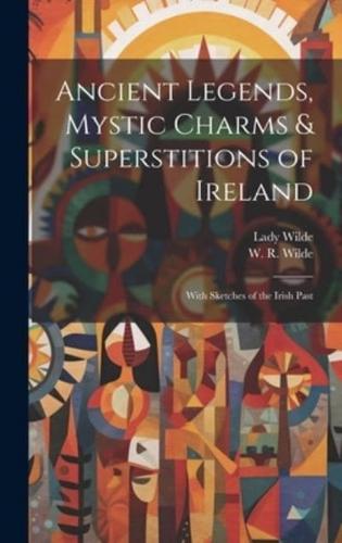 Ancient Legends, Mystic Charms & Superstitions of Ireland