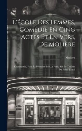 L'école Des Femmes, Comédie En Cing Actes Et En Vers, De Molière