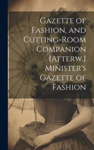 Gazette of Fashion, and Cutting-Room Companion [Afterw.] Minister's Gazette of Fashion