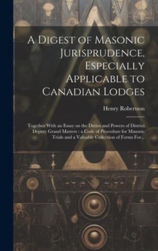 A Digest of Masonic Jurisprudence, Especially Applicable to Canadian Lodges [Microform]