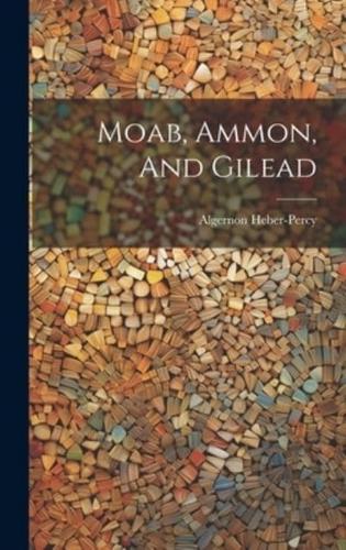 Moab, Ammon, And Gilead
