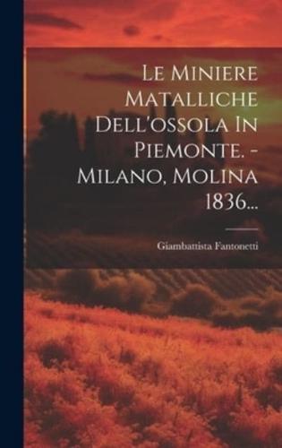 Le Miniere Matalliche Dell'ossola In Piemonte. - Milano, Molina 1836...