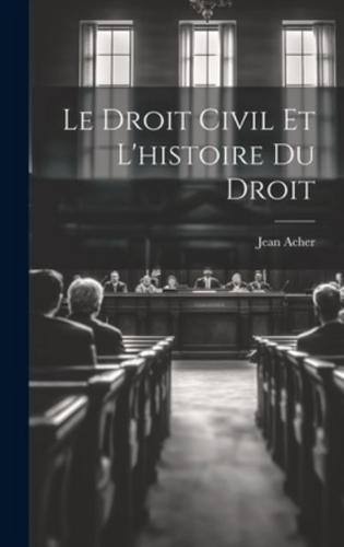 Le Droit Civil Et L'histoire Du Droit