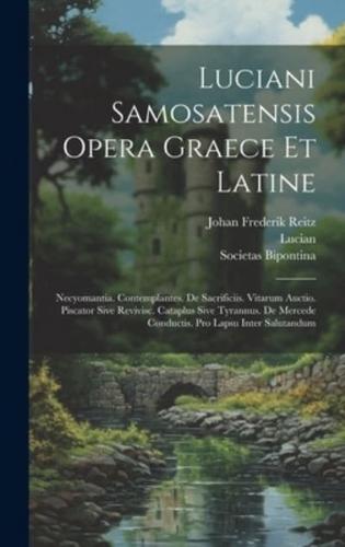 Luciani Samosatensis Opera Graece Et Latine