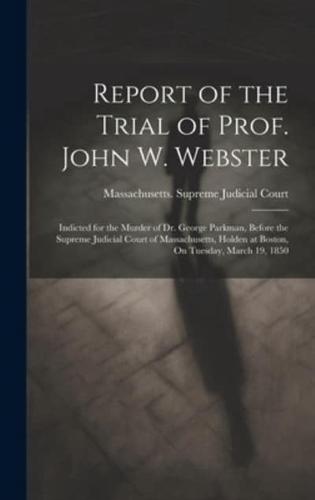 Report of the Trial of Prof. John W. Webster