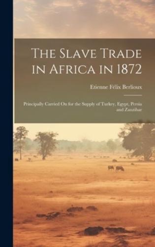 The Slave Trade in Africa in 1872