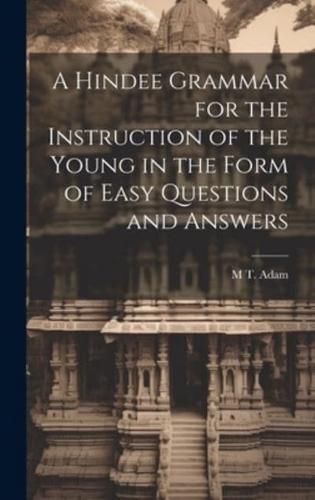 A Hindee Grammar for the Instruction of the Young in the Form of Easy Questions and Answers