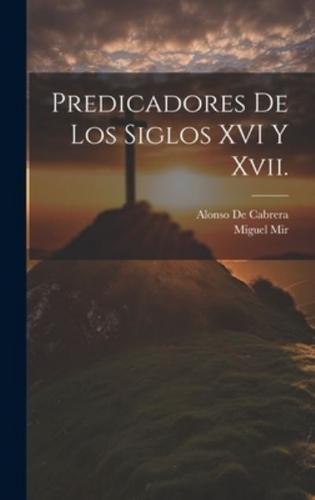 Predicadores De Los Siglos XVI Y Xvii.