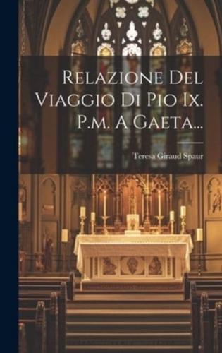 Relazione Del Viaggio Di Pio Ix. P.m. A Gaeta...