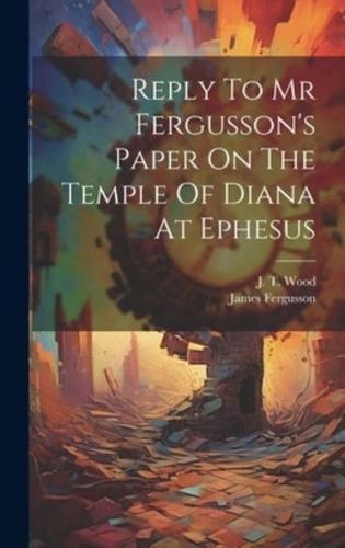 Reply To Mr Fergusson's Paper On The Temple Of Diana At Ephesus