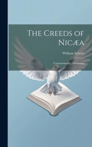 The Creeds of Nicæa; Constantinople; Athanasius