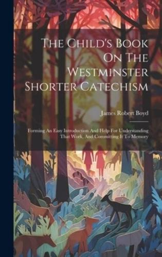 The Child's Book On The Westminster Shorter Catechism