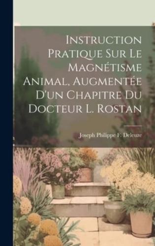 Instruction Pratique Sur Le Magnétisme Animal, Augmentée D'un Chapitre Du Docteur L. Rostan