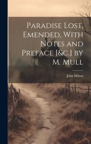 Paradise Lost, Emended, With Notes and Preface [&C.] by M. Mull