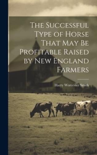 The Successful Type of Horse That May Be Profitable Raised by New England Farmers