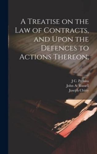 A Treatise on the Law of Contracts, and Upon the Defences to Actions Thereon;