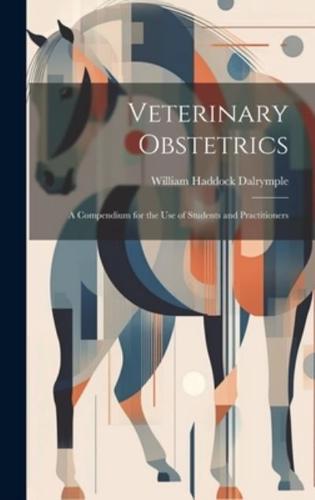 Veterinary Obstetrics; a Compendium for the Use of Students and Practitioners