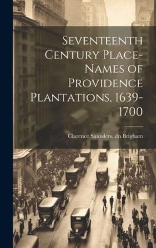 Seventeenth Century Place-Names of Providence Plantations, 1639- 1700
