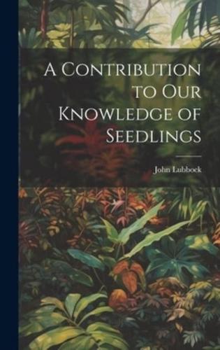 A Contribution to Our Knowledge of Seedlings