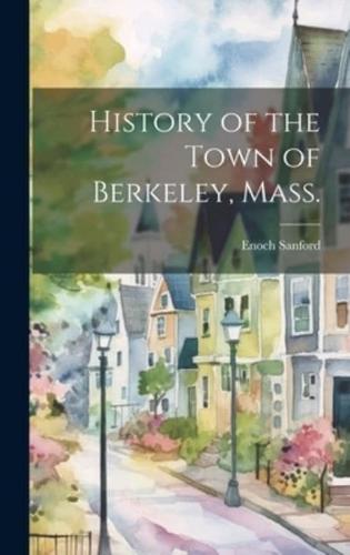 History of the Town of Berkeley, Mass.