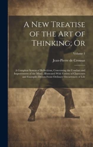 A New Treatise of the Art of Thinking; Or