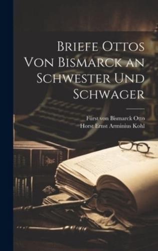 Briefe Ottos Von Bismarck an Schwester Und Schwager