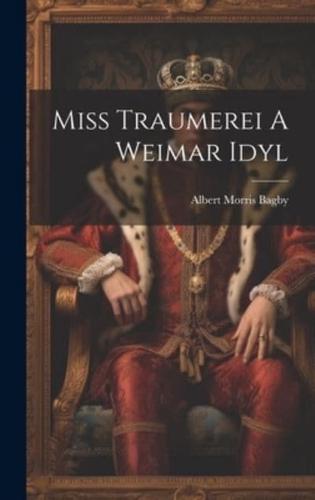 Miss Traumerei A Weimar Idyl