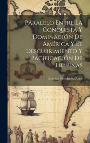 Paralelo Entre La Conquista Y Dominación De América Y El Descubrimiento Y Pacificación De Filipinas