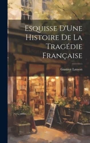 Esquisse D'Une Histoire De La Tragédie Française