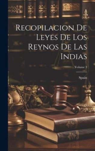 Recopilacion De Leyes De Los Reynos De Las Indias; Volume 3