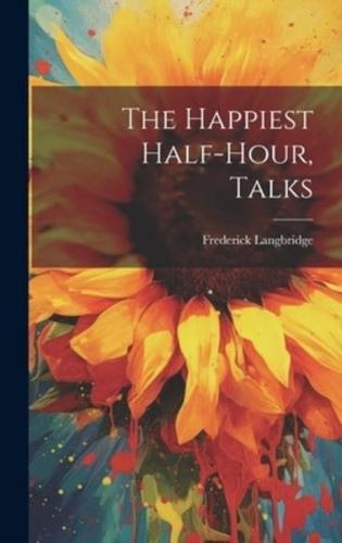 The Happiest Half-Hour, Talks