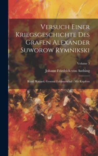 Versuch Einer Kriegsgeschichte Des Grafen Alexander Suworow Rymnikski