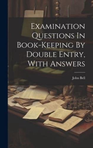 Examination Questions In Book-Keeping By Double Entry, With Answers