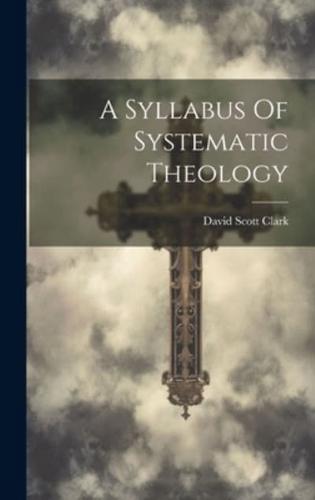 A Syllabus Of Systematic Theology