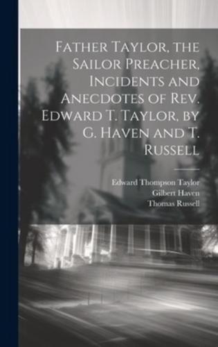 Father Taylor, the Sailor Preacher, Incidents and Anecdotes of Rev. Edward T. Taylor, by G. Haven and T. Russell