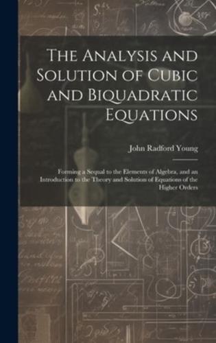 The Analysis and Solution of Cubic and Biquadratic Equations