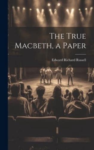 The True Macbeth, a Paper