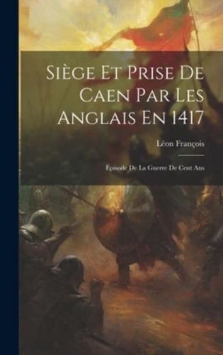 Siège Et Prise De Caen Par Les Anglais En 1417