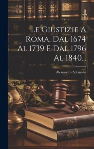 Le Giustizie A Roma, Dal 1674 Al 1739 E Dal 1796 Al 1840...