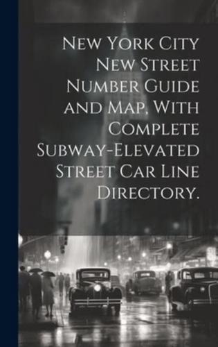 New York City New Street Number Guide and Map, With Complete Subway-Elevated Street Car Line Directory.